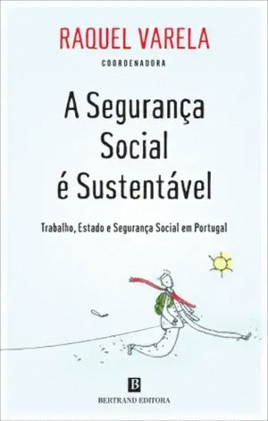 A Segurança Social é Sustentável - Trabalho, Estado e Segurança Social em Portugal