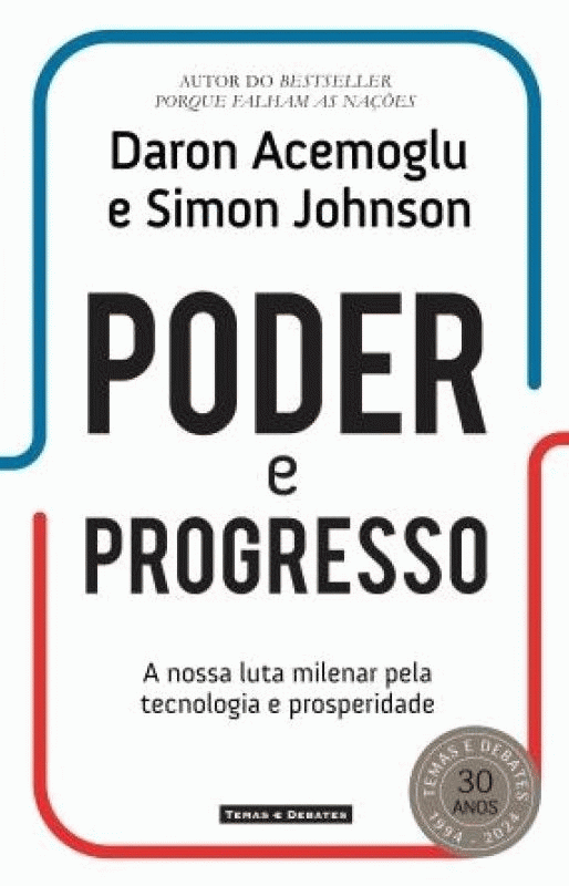 Poder e progresso - a nossa luta milenar pela tecnologia e prosperidade