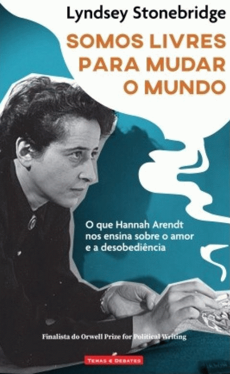 Somos livres para mudar o mundo: o que Hannah Arendt nos ensina sobre o amor e desobediência